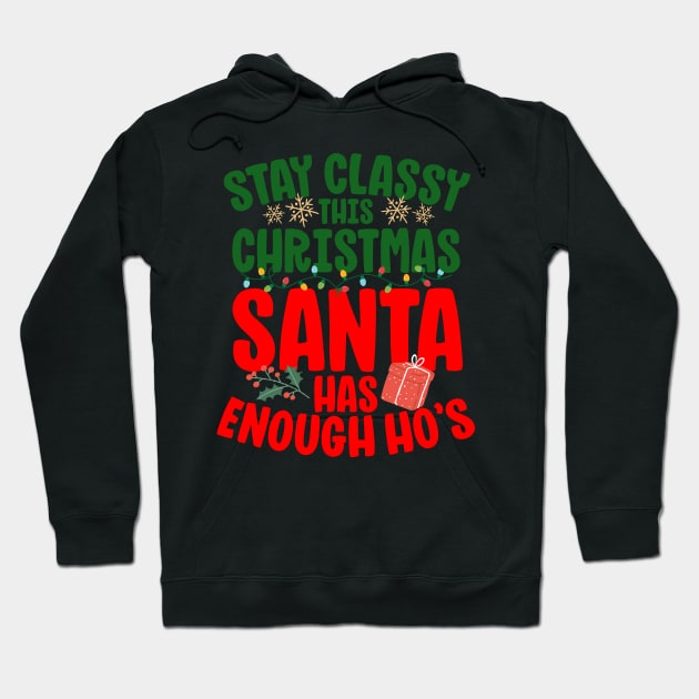 Stay Classy This Christmas Santa Has Enough Ho's Funny Hoodie by screamingfool